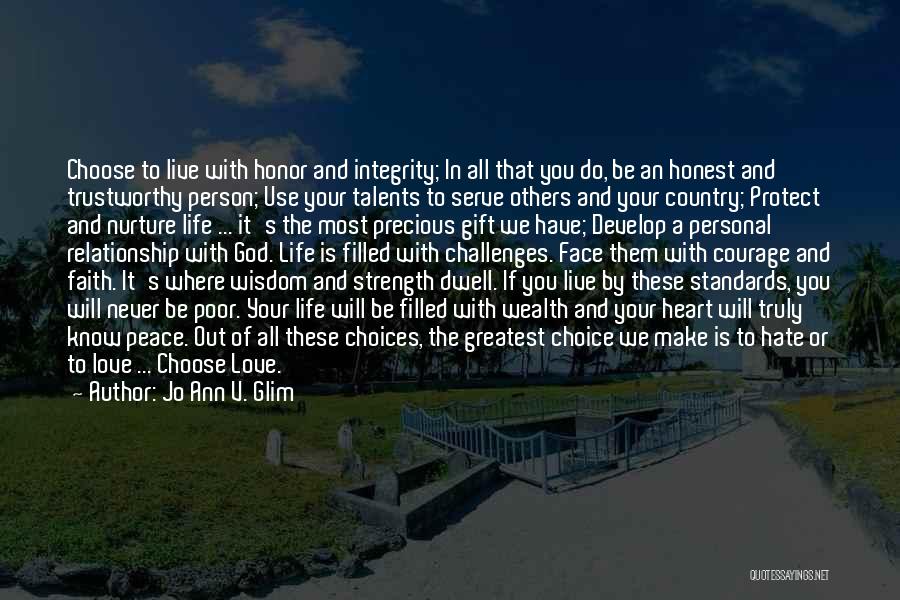 Jo Ann V. Glim Quotes: Choose To Live With Honor And Integrity; In All That You Do, Be An Honest And Trustworthy Person; Use Your