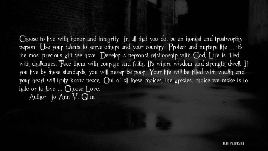 Jo Ann V. Glim Quotes: Choose To Live With Honor And Integrity; In All That You Do, Be An Honest And Trustworthy Person; Use Your