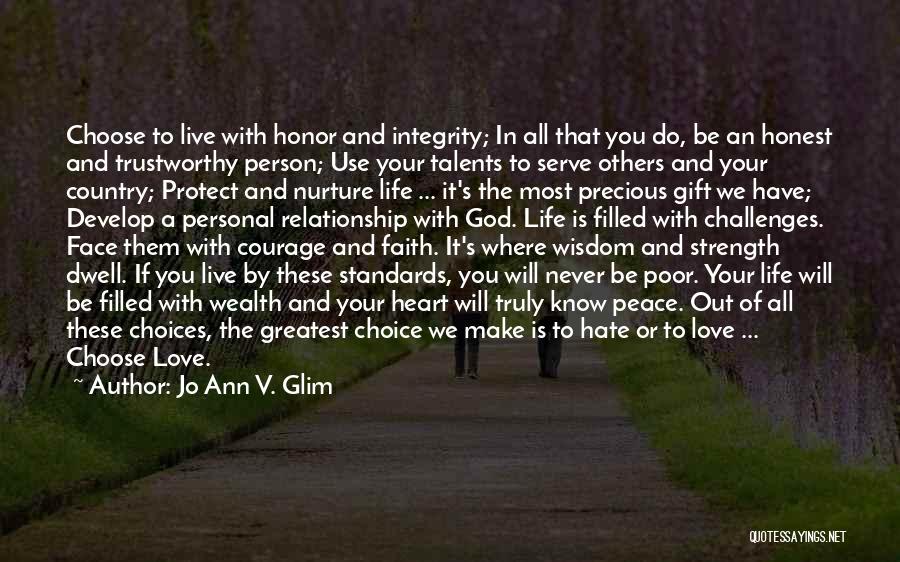 Jo Ann V. Glim Quotes: Choose To Live With Honor And Integrity; In All That You Do, Be An Honest And Trustworthy Person; Use Your