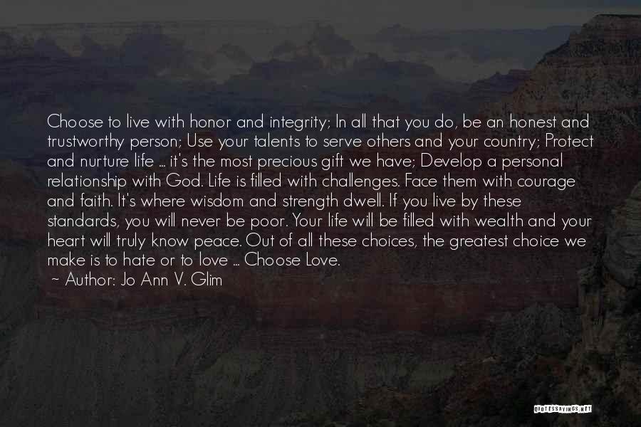 Jo Ann V. Glim Quotes: Choose To Live With Honor And Integrity; In All That You Do, Be An Honest And Trustworthy Person; Use Your