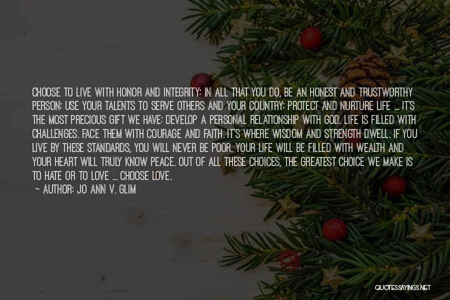 Jo Ann V. Glim Quotes: Choose To Live With Honor And Integrity; In All That You Do, Be An Honest And Trustworthy Person; Use Your