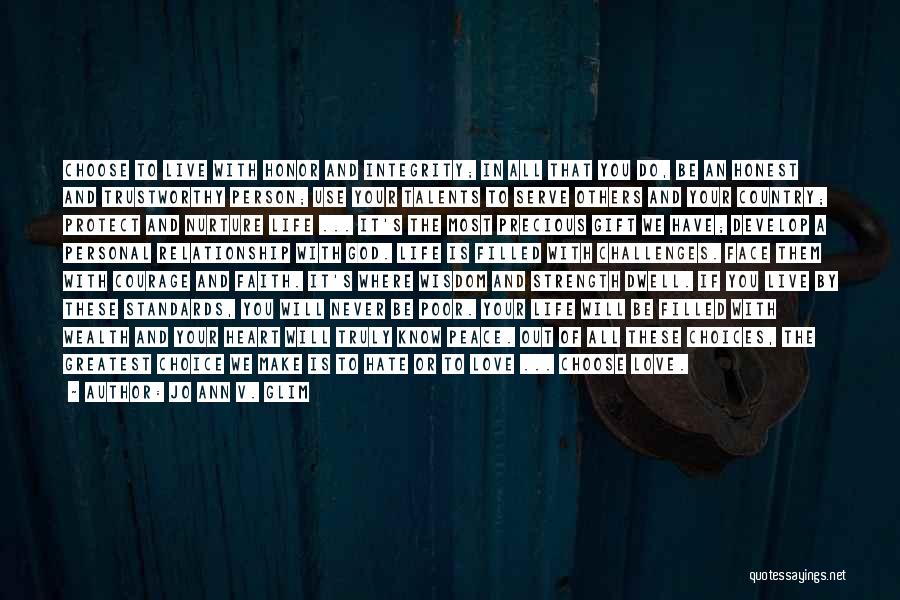 Jo Ann V. Glim Quotes: Choose To Live With Honor And Integrity; In All That You Do, Be An Honest And Trustworthy Person; Use Your