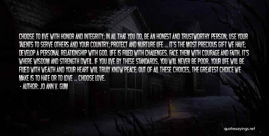 Jo Ann V. Glim Quotes: Choose To Live With Honor And Integrity; In All That You Do, Be An Honest And Trustworthy Person; Use Your