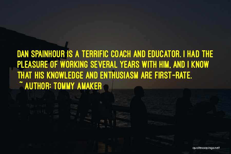Tommy Amaker Quotes: Dan Spainhour Is A Terrific Coach And Educator. I Had The Pleasure Of Working Several Years With Him, And I