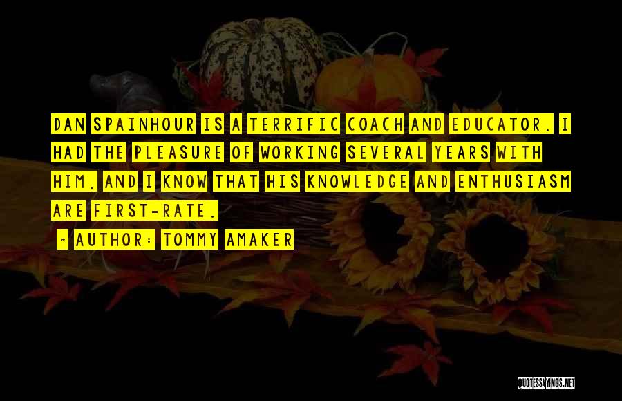 Tommy Amaker Quotes: Dan Spainhour Is A Terrific Coach And Educator. I Had The Pleasure Of Working Several Years With Him, And I