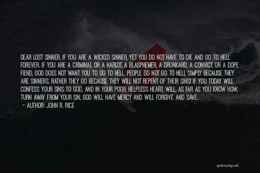 John R. Rice Quotes: Dear Lost Sinner, If You Are A Wicked Sinner, Yet You Do Not Have To Die And Go To Hell