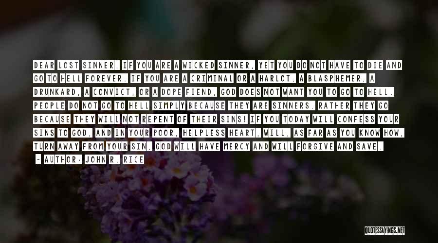 John R. Rice Quotes: Dear Lost Sinner, If You Are A Wicked Sinner, Yet You Do Not Have To Die And Go To Hell