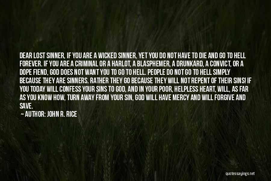 John R. Rice Quotes: Dear Lost Sinner, If You Are A Wicked Sinner, Yet You Do Not Have To Die And Go To Hell