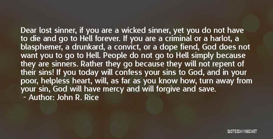 John R. Rice Quotes: Dear Lost Sinner, If You Are A Wicked Sinner, Yet You Do Not Have To Die And Go To Hell