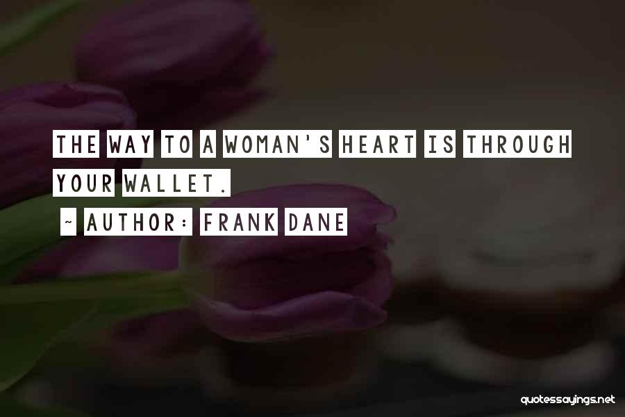 Frank Dane Quotes: The Way To A Woman's Heart Is Through Your Wallet.