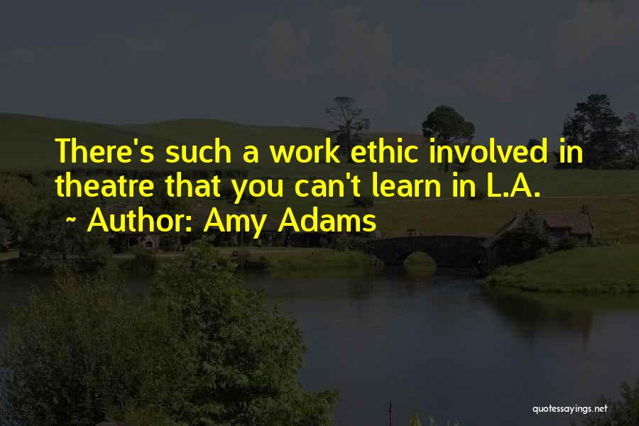 Amy Adams Quotes: There's Such A Work Ethic Involved In Theatre That You Can't Learn In L.a.