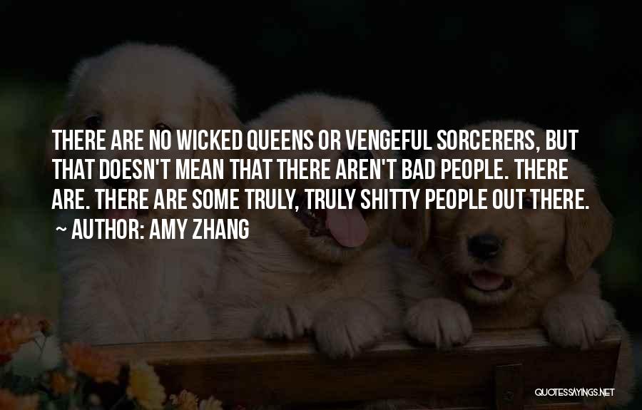 Amy Zhang Quotes: There Are No Wicked Queens Or Vengeful Sorcerers, But That Doesn't Mean That There Aren't Bad People. There Are. There