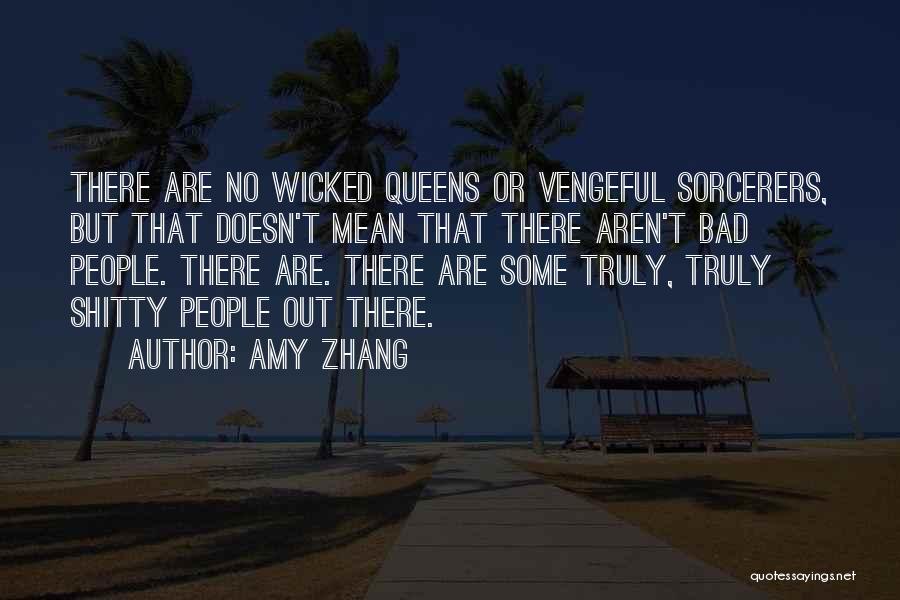 Amy Zhang Quotes: There Are No Wicked Queens Or Vengeful Sorcerers, But That Doesn't Mean That There Aren't Bad People. There Are. There