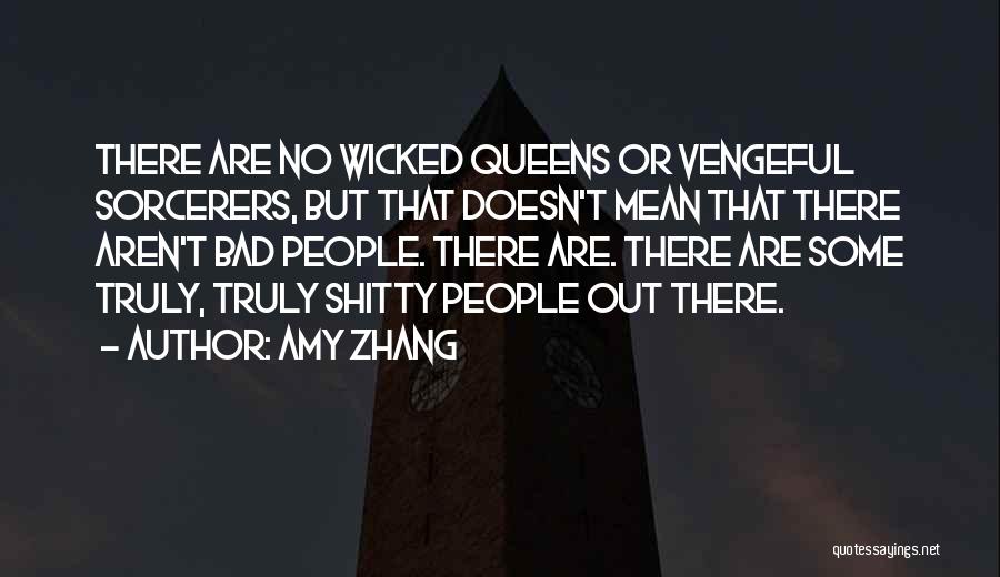 Amy Zhang Quotes: There Are No Wicked Queens Or Vengeful Sorcerers, But That Doesn't Mean That There Aren't Bad People. There Are. There