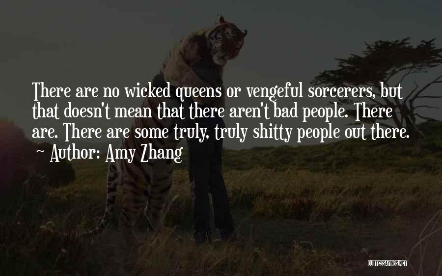 Amy Zhang Quotes: There Are No Wicked Queens Or Vengeful Sorcerers, But That Doesn't Mean That There Aren't Bad People. There Are. There