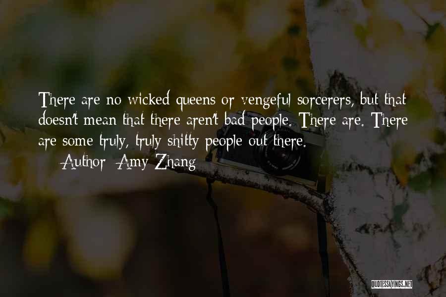 Amy Zhang Quotes: There Are No Wicked Queens Or Vengeful Sorcerers, But That Doesn't Mean That There Aren't Bad People. There Are. There