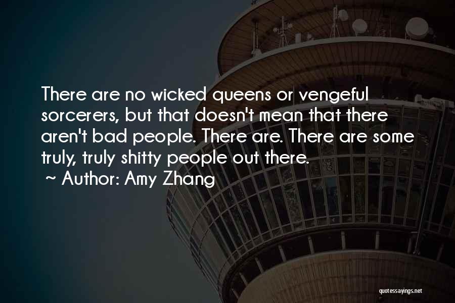 Amy Zhang Quotes: There Are No Wicked Queens Or Vengeful Sorcerers, But That Doesn't Mean That There Aren't Bad People. There Are. There