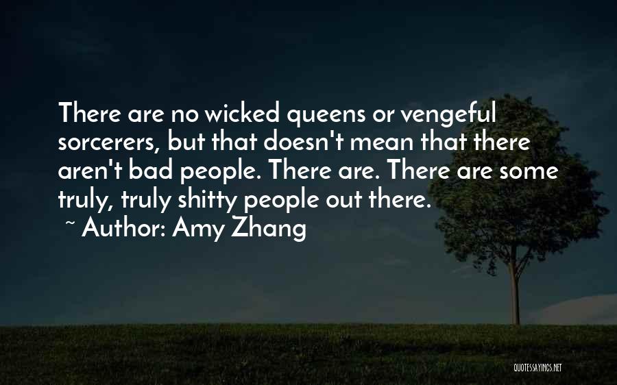 Amy Zhang Quotes: There Are No Wicked Queens Or Vengeful Sorcerers, But That Doesn't Mean That There Aren't Bad People. There Are. There