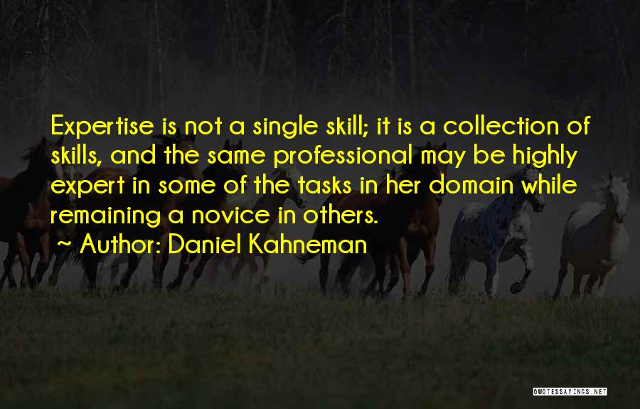 Daniel Kahneman Quotes: Expertise Is Not A Single Skill; It Is A Collection Of Skills, And The Same Professional May Be Highly Expert