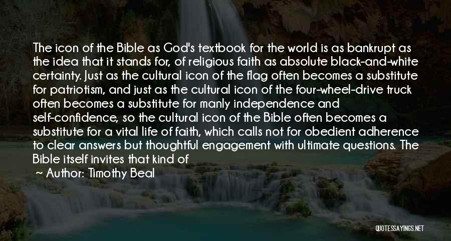 Timothy Beal Quotes: The Icon Of The Bible As God's Textbook For The World Is As Bankrupt As The Idea That It Stands