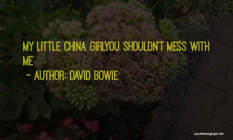 David Bowie Quotes: My Little China Girlyou Shouldn't Mess With Me