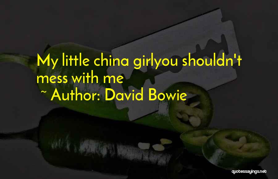 David Bowie Quotes: My Little China Girlyou Shouldn't Mess With Me