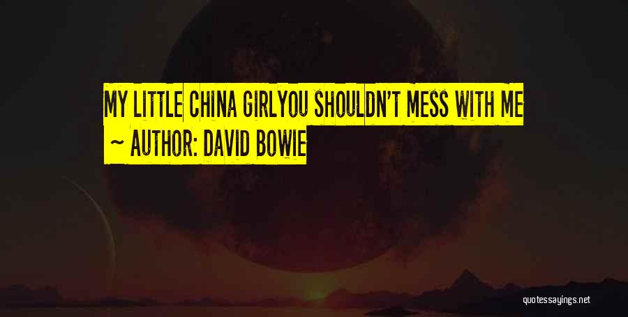 David Bowie Quotes: My Little China Girlyou Shouldn't Mess With Me