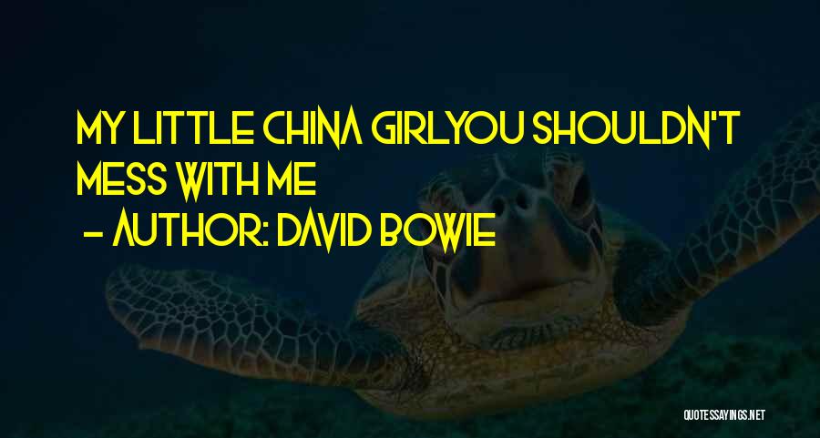 David Bowie Quotes: My Little China Girlyou Shouldn't Mess With Me