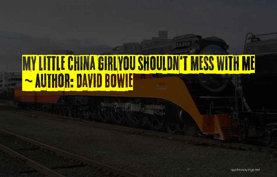 David Bowie Quotes: My Little China Girlyou Shouldn't Mess With Me