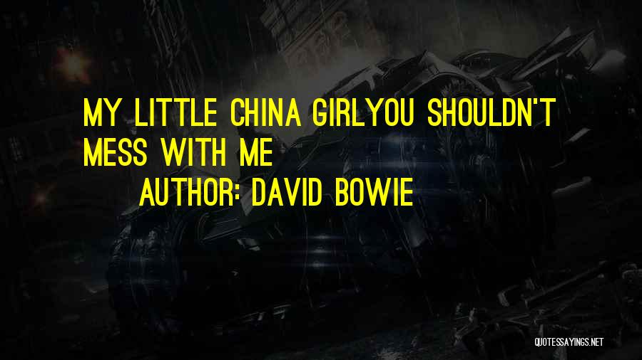 David Bowie Quotes: My Little China Girlyou Shouldn't Mess With Me