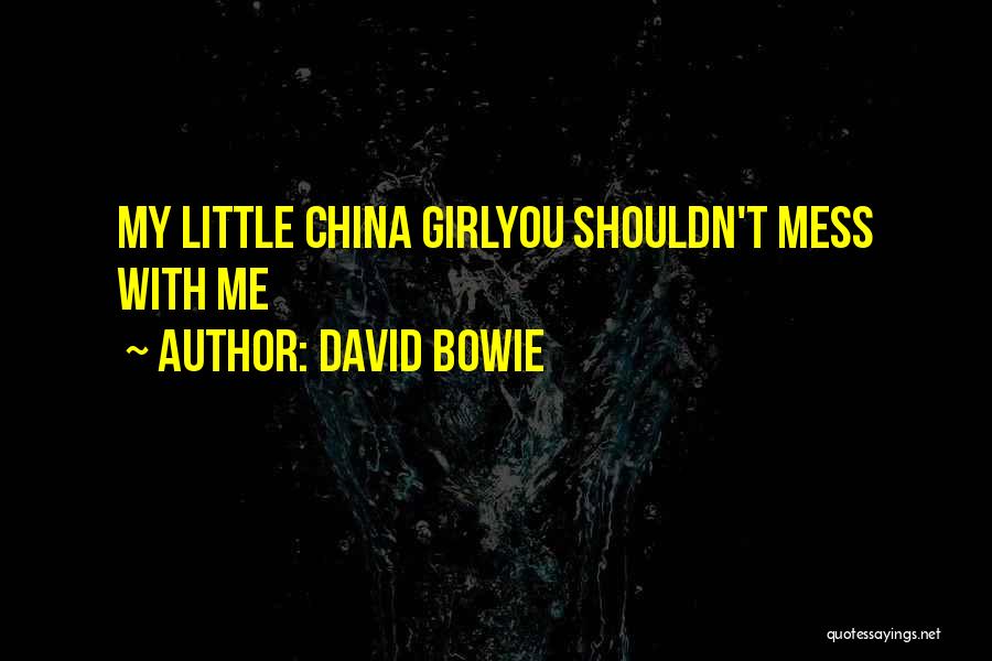 David Bowie Quotes: My Little China Girlyou Shouldn't Mess With Me