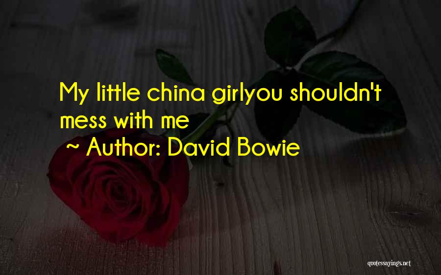 David Bowie Quotes: My Little China Girlyou Shouldn't Mess With Me