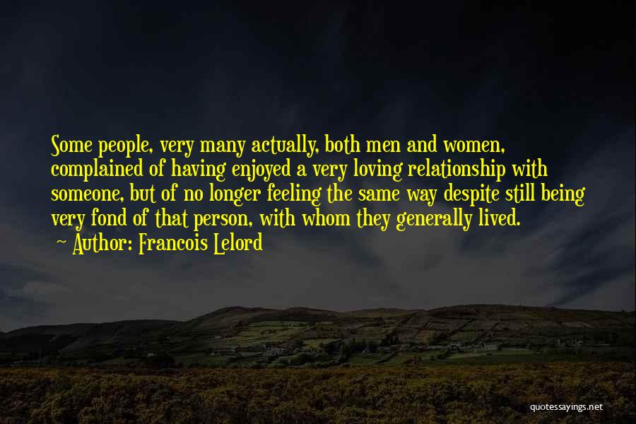 Francois Lelord Quotes: Some People, Very Many Actually, Both Men And Women, Complained Of Having Enjoyed A Very Loving Relationship With Someone, But