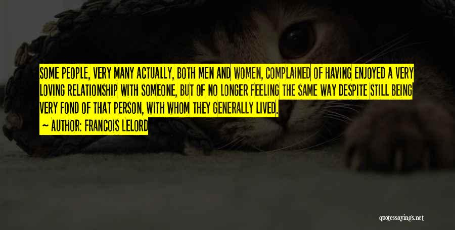 Francois Lelord Quotes: Some People, Very Many Actually, Both Men And Women, Complained Of Having Enjoyed A Very Loving Relationship With Someone, But