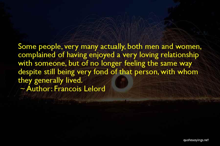 Francois Lelord Quotes: Some People, Very Many Actually, Both Men And Women, Complained Of Having Enjoyed A Very Loving Relationship With Someone, But