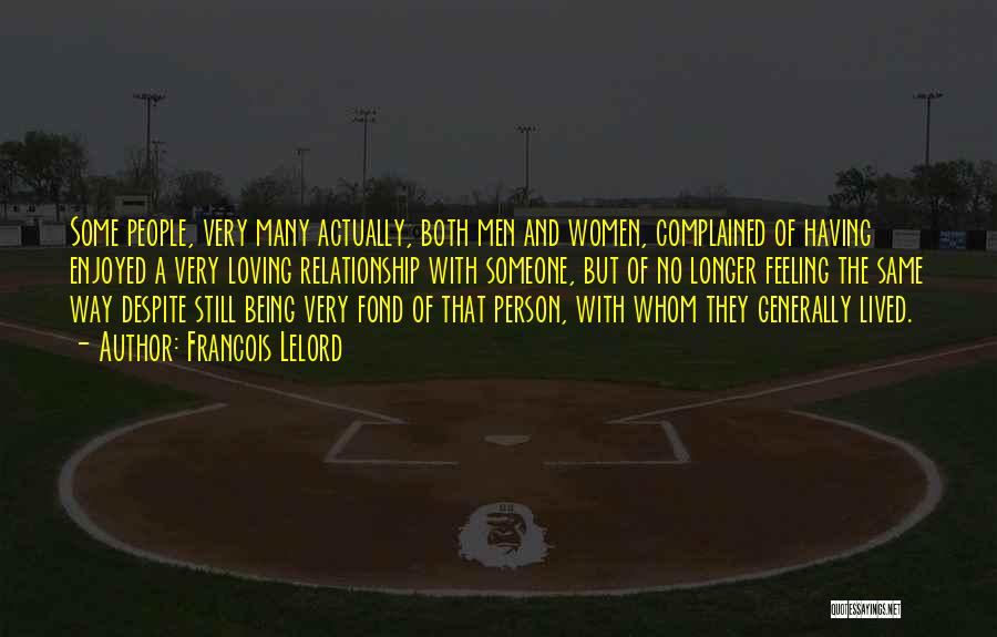 Francois Lelord Quotes: Some People, Very Many Actually, Both Men And Women, Complained Of Having Enjoyed A Very Loving Relationship With Someone, But