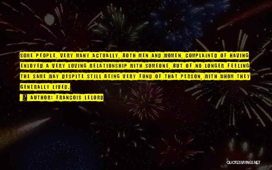 Francois Lelord Quotes: Some People, Very Many Actually, Both Men And Women, Complained Of Having Enjoyed A Very Loving Relationship With Someone, But