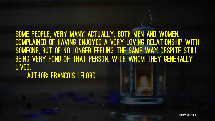 Francois Lelord Quotes: Some People, Very Many Actually, Both Men And Women, Complained Of Having Enjoyed A Very Loving Relationship With Someone, But