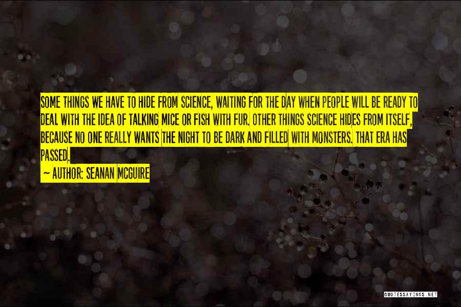 Seanan McGuire Quotes: Some Things We Have To Hide From Science, Waiting For The Day When People Will Be Ready To Deal With