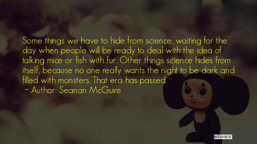 Seanan McGuire Quotes: Some Things We Have To Hide From Science, Waiting For The Day When People Will Be Ready To Deal With