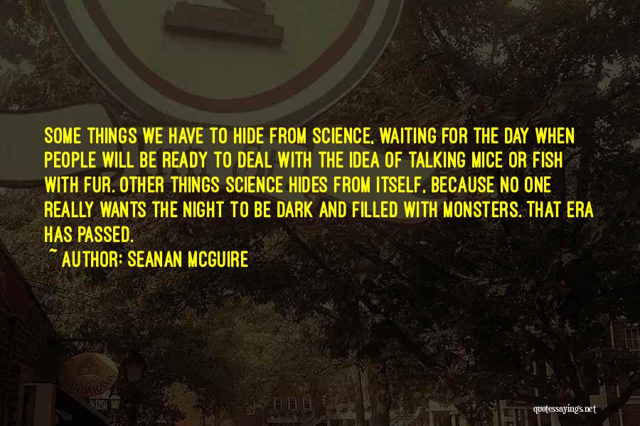 Seanan McGuire Quotes: Some Things We Have To Hide From Science, Waiting For The Day When People Will Be Ready To Deal With