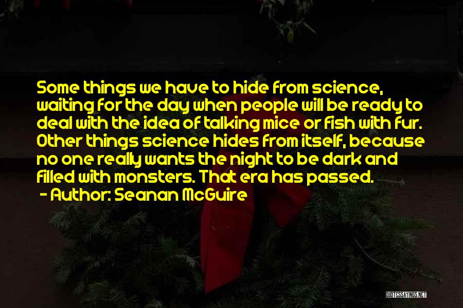 Seanan McGuire Quotes: Some Things We Have To Hide From Science, Waiting For The Day When People Will Be Ready To Deal With