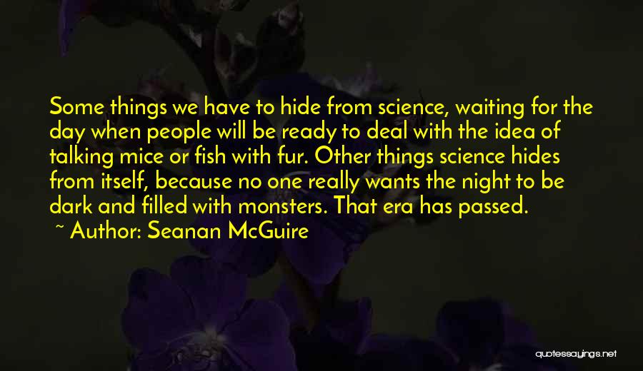 Seanan McGuire Quotes: Some Things We Have To Hide From Science, Waiting For The Day When People Will Be Ready To Deal With