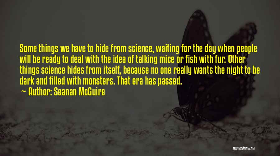 Seanan McGuire Quotes: Some Things We Have To Hide From Science, Waiting For The Day When People Will Be Ready To Deal With