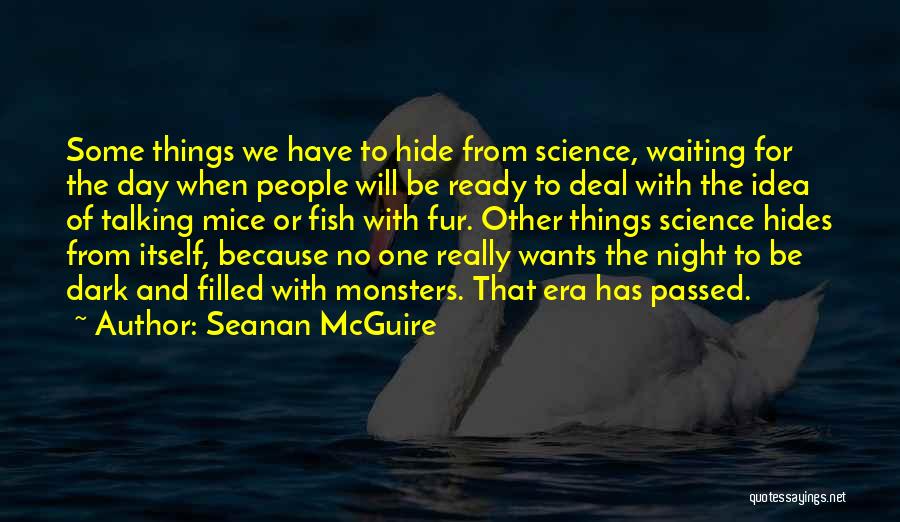 Seanan McGuire Quotes: Some Things We Have To Hide From Science, Waiting For The Day When People Will Be Ready To Deal With