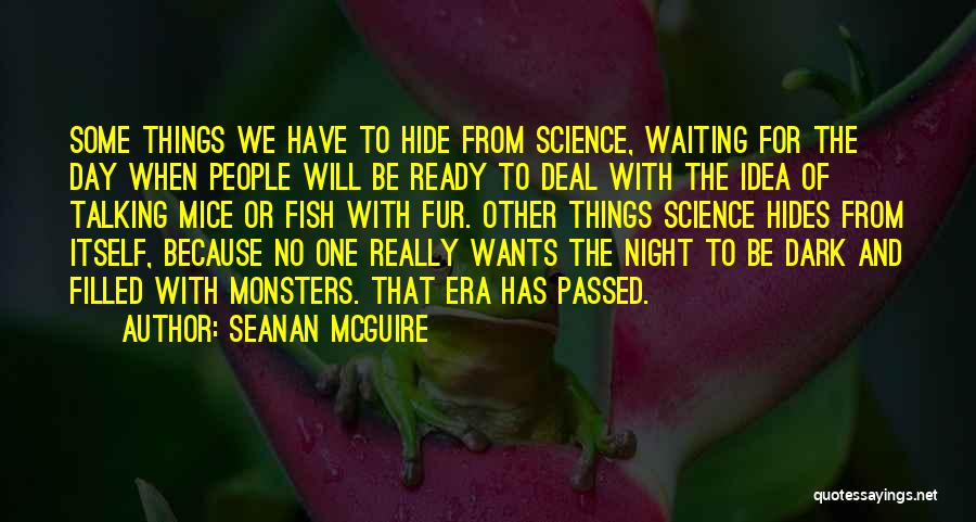 Seanan McGuire Quotes: Some Things We Have To Hide From Science, Waiting For The Day When People Will Be Ready To Deal With