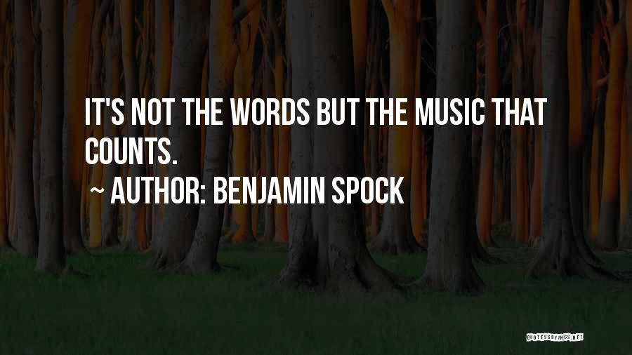 Benjamin Spock Quotes: It's Not The Words But The Music That Counts.