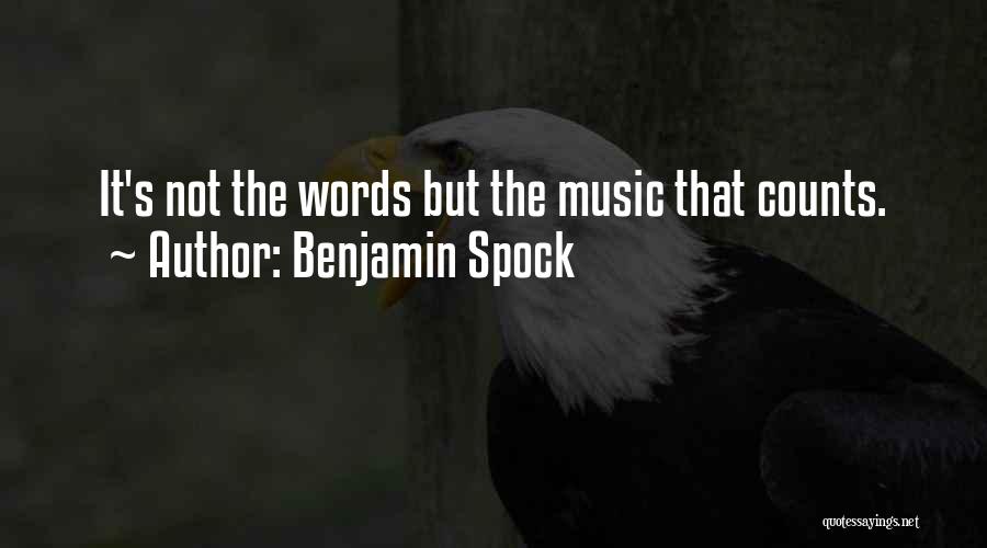 Benjamin Spock Quotes: It's Not The Words But The Music That Counts.