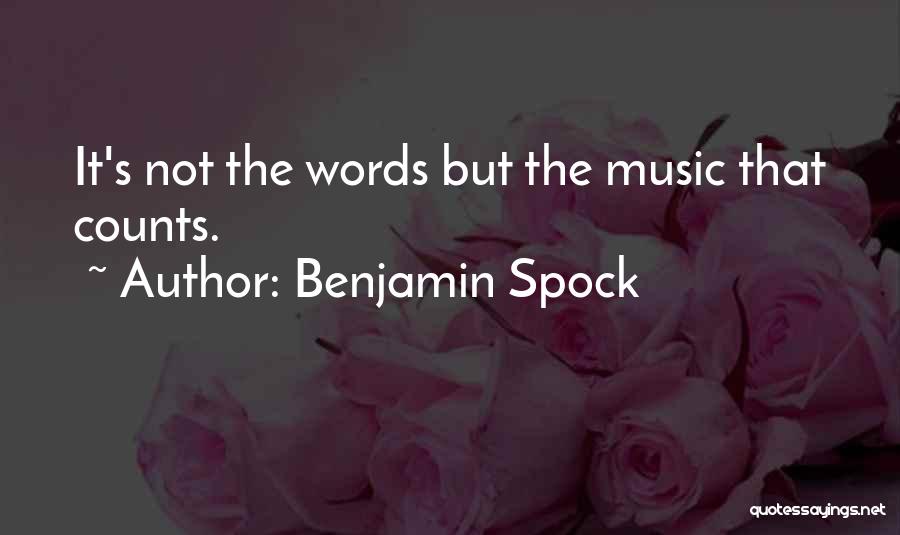 Benjamin Spock Quotes: It's Not The Words But The Music That Counts.