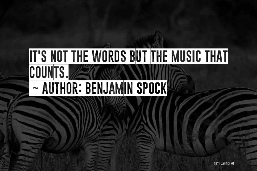 Benjamin Spock Quotes: It's Not The Words But The Music That Counts.